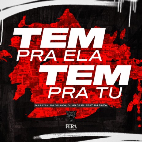 Tem pra Ela Tem pra Tu ft. DJ Deluca, Dj Fiuza & Dj Js da Bl | Boomplay Music