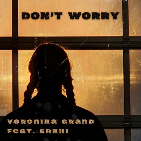 Don't Worry ft. Erkki | Boomplay Music