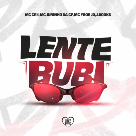 Lente Rubi ft. MC Ygor JD, MC JUNINHO DA CP, Love Funk & J. Books | Boomplay Music