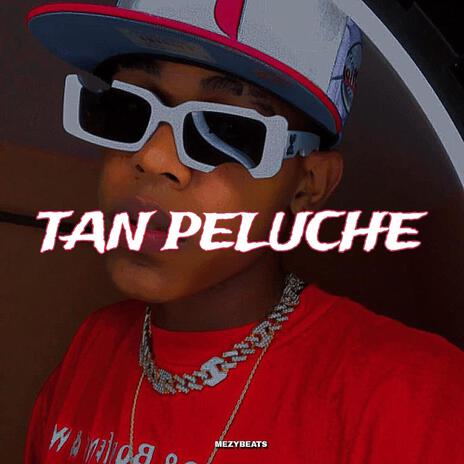 TAN PELUCHE | Boomplay Music