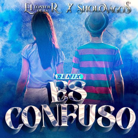 ES CONFUSO (REMIX) ft. Sholovagos | Boomplay Music