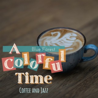A Colorful Time - Coffee and Jazz