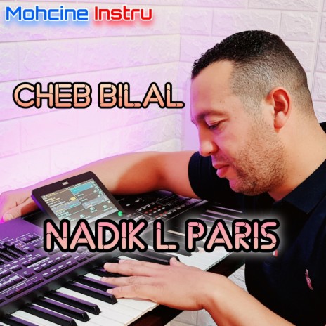 Nadik l paris ft. Cheb bilal | Boomplay Music