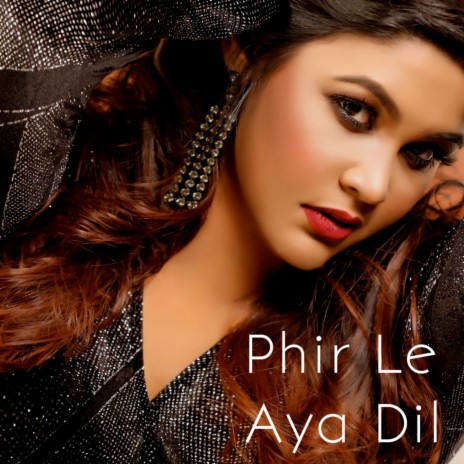Phir Le Aya Dil | Boomplay Music