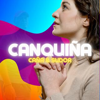 Canquiña, Caña y Sudor lyrics | Boomplay Music