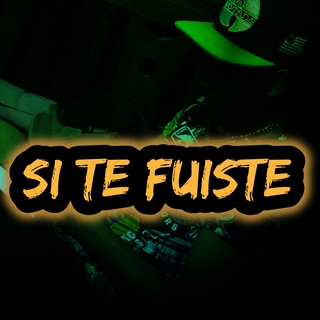 SI TE FUISTE