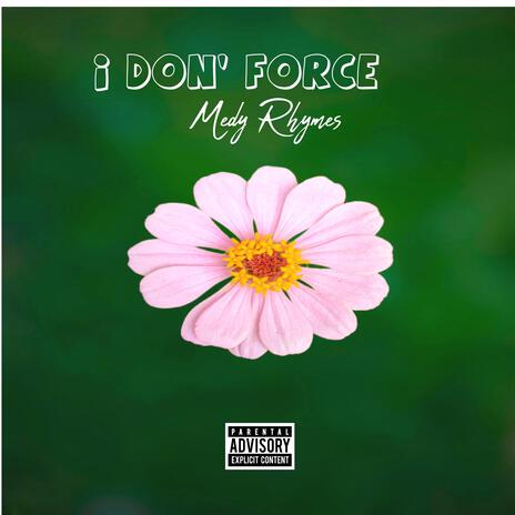 I Don' Force | Boomplay Music