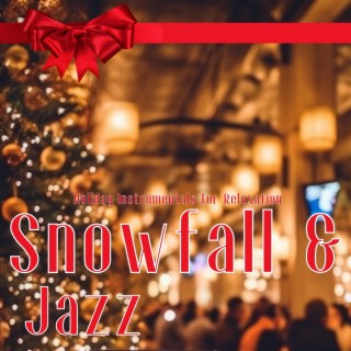 Snowfall & Jazz: Holiday Instrumentals for Relaxation