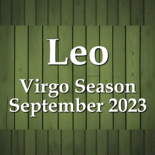 Leo - Virgo Season September 2023