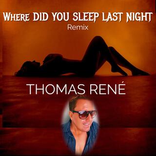 Where Did You Sleep Last Night (Remix)