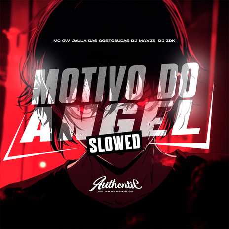 Motivo do Angel (Slowed) ft. Authentic Records, MC GW, DJ ZDK & Jaula das gostosudas | Boomplay Music