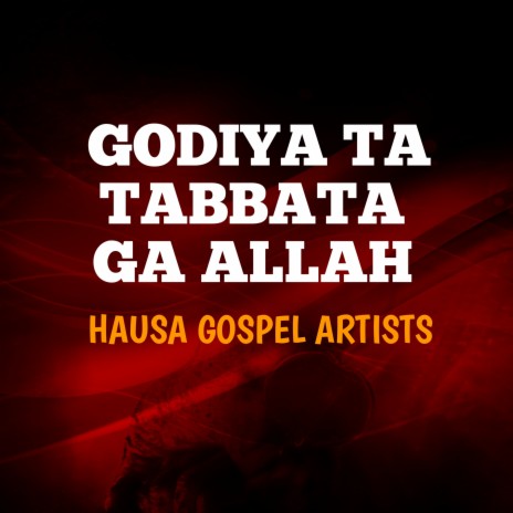 Godiya Ta Tabbata Ga Allah | Boomplay Music