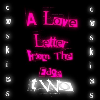 a love letter from the edge two