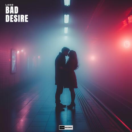 Bad Desire | Boomplay Music