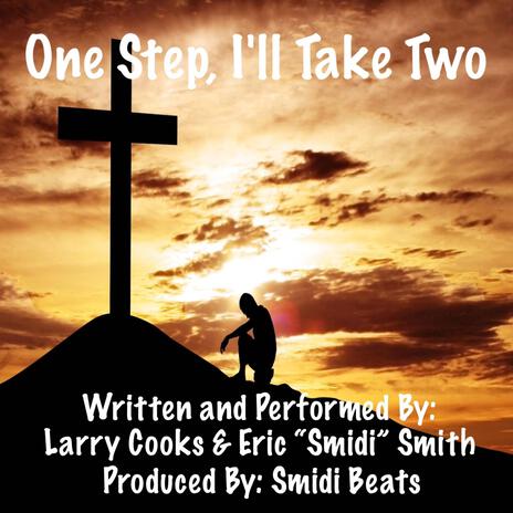 One Step, I'll Take Two ft. Larry Cooks & Eric “Smidi” Smith | Boomplay Music