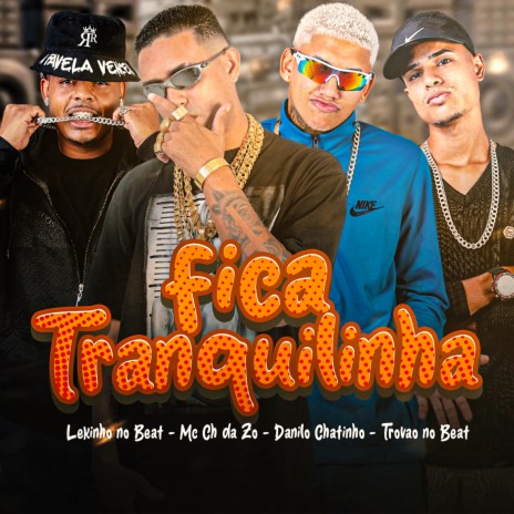 Fica Tranquilinha ft. MC Ch da Z.O, Trovão no Beat & Lekinho no Beat | Boomplay Music