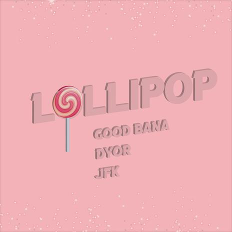 Lollipop ft. Dyor & JFK | Boomplay Music