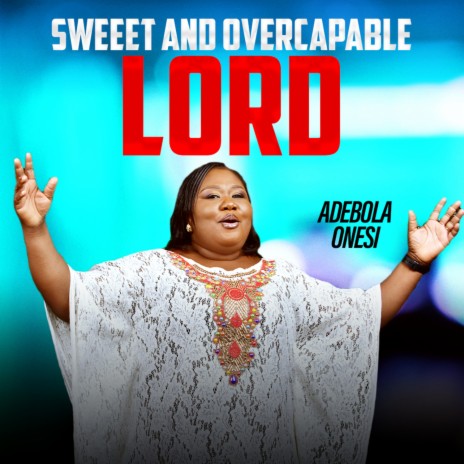 Sweet and Overcapable Lord | Boomplay Music