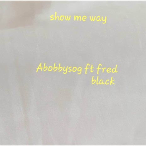 Show Me Way ft. Fred black | Boomplay Music