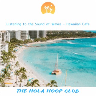 Listening to the Sound of Waves - Hawaiian Cafe