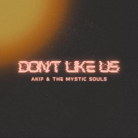 Don't Like Us ft. The Mystic Souls | Boomplay Music