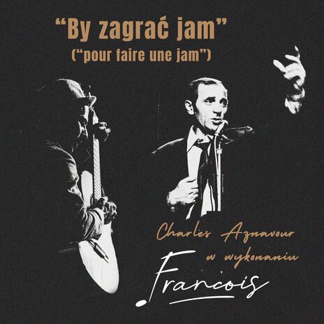 By Zagrać Jam (Polska Adaptacja - Charles Aznavour) | Boomplay Music