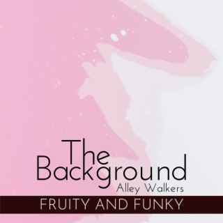 The Background - Fruity and Funky