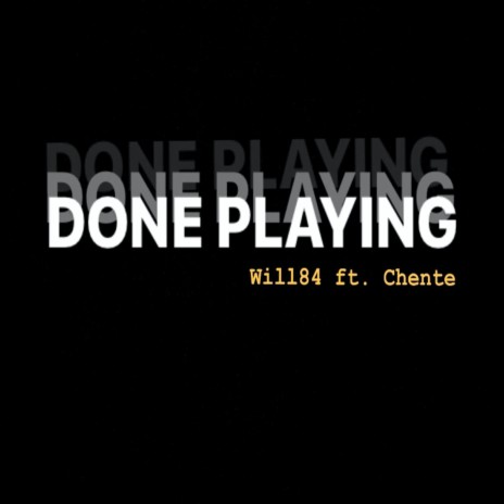 Done Playin' ft. Chente | Boomplay Music