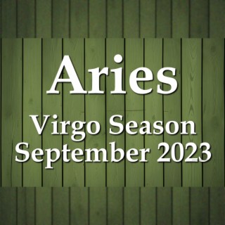 Aries - Virgo Season September 2023