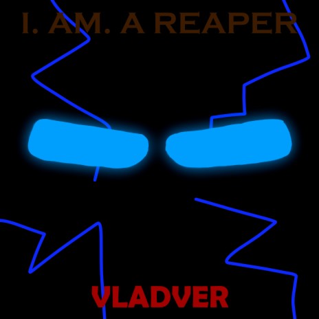 I. Am. a Reaper.