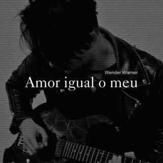 Amor Igual o Meu lyrics | Boomplay Music