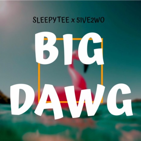 BIG DAWG ft. 5ive2wo | Boomplay Music