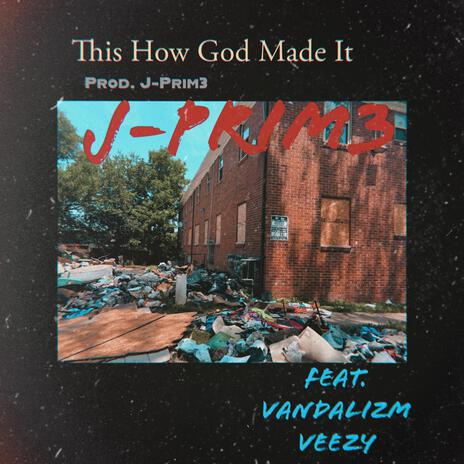 This How God made it. ft. Vandalizm Veezy | Boomplay Music