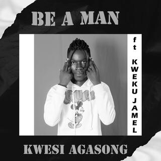 Be A Man (feat. Kweku Jamel)