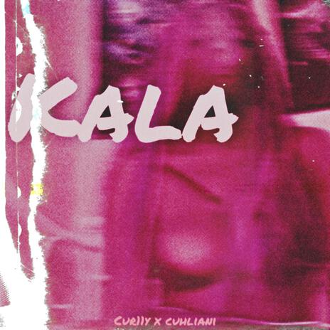 Kala ft. Cuhliani | Boomplay Music