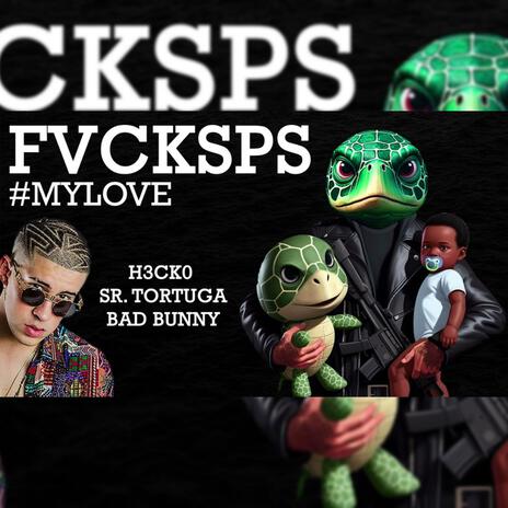 FVCKSPS #MYLOVE (SR TORTUGA) | Boomplay Music