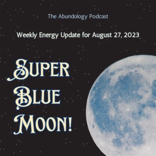 #282 - Weekly Energy Update for August 27, 2023: Super Blue Moon in Pisces