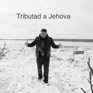 Tributad a Jehova