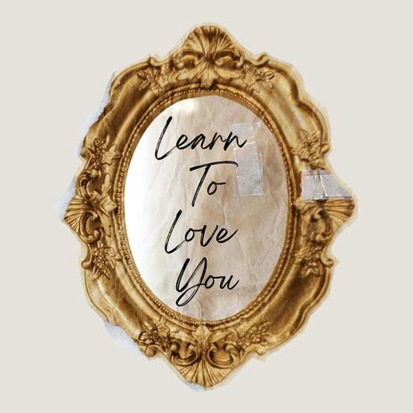 Learn to Love You | Boomplay Music