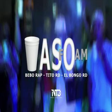 Arriba Su Vaso Foam ft. El Bongo RD, Bebo Rap & Tito Flow | Boomplay Music