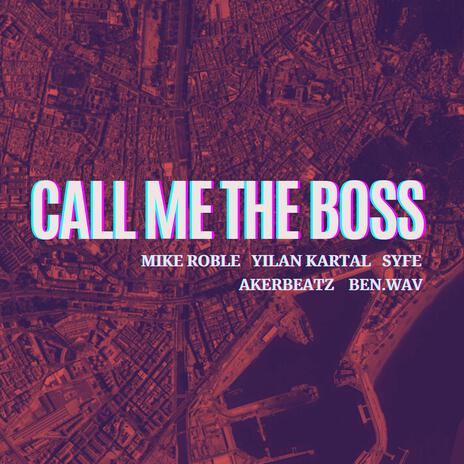 Call me the boss ft. Yilan Kartal, Syfe, Akerbeatz & ben.wav | Boomplay Music