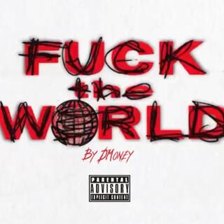 FUCK THE WORLD