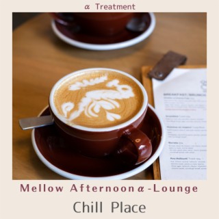 Mellow Afternoonα-lounge - Chill Place