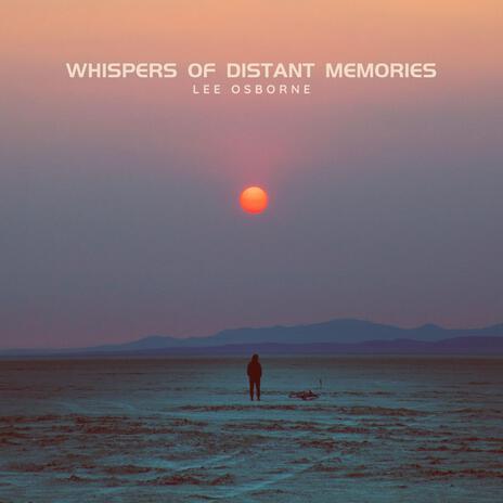 Whispers Of Distant Memories | Boomplay Music