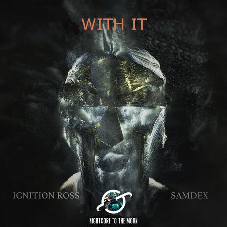 With It (feat. Ignition Ross & Samdex) (Nightcore) | Boomplay Music