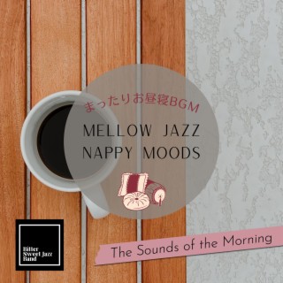 Mellow Jazz Nappy Moods:まったりお昼寝BGM - The Sounds of the Morning