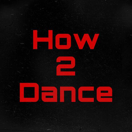 How 2 Dance ft. WoahKing! | Boomplay Music