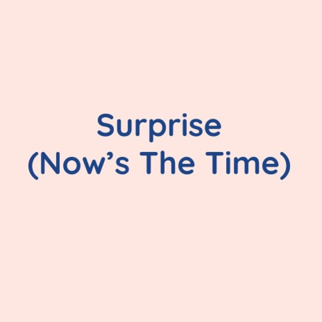 Surprise (Now's the Time) | Boomplay Music