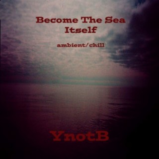 Become the Sea Itself