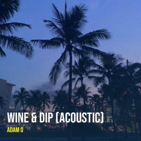 Wine & Dip (Acoustic) | Boomplay Music